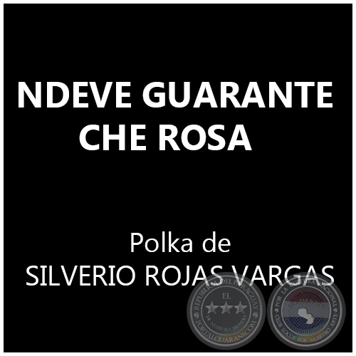 NDEVE GUARANTE CHE ROSA - Polka de SILVERIO ROJAS VARGAS